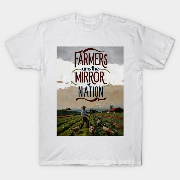Farmers Are The Mirror Of The Nation T-Shirt by Farmer